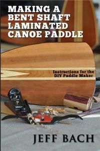 making a bent shaft laminated canoe paddle