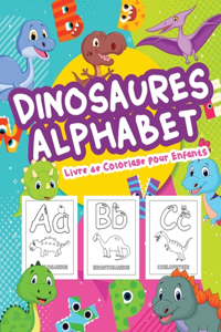 Dinosaures Alphabet Livre de Coloriage pour Enfants: Grand livre d'alphabet des dinosaures pour les garçons et les enfants. Alphabet parfait du dinosaure Cadeaux pour les adolescents et les jeunes enfa