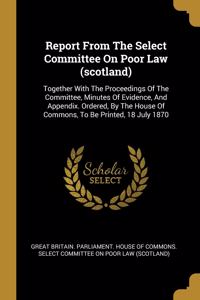 Report From The Select Committee On Poor Law (scotland)