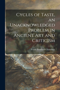 Cycles of Taste, an Unacknowledged Problem in Ancient Art and Criticism