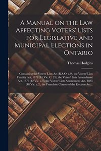 Manual on the Law Affecting Voters' Lists for Legislative and Municipal Elections in Ontario [microform]