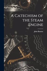 A Catechism of the Steam Engine