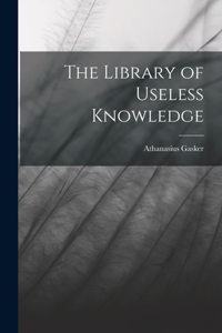 Library of Useless Knowledge