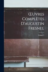OEuvres Complètes D'augustin Fresnel; Volume 1