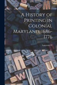History of Printing in Colonial Maryland, 1686-1776
