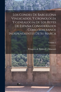 condes de Barcelona vindicados, y cronología y genealogía de los reyes de España considerados como soberanos independientes de su marca; Volume 2