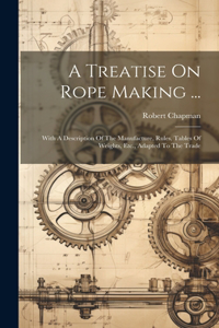 Treatise On Rope Making ...