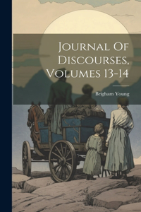 Journal Of Discourses, Volumes 13-14