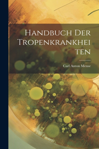 Handbuch Der Tropenkrankheiten