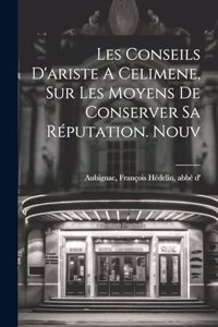 Les Conseils D'ariste A Celimene, Sur Les Moyens De Conserver Sa Réputation. Nouv