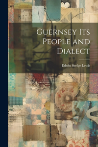 Guernsey its People and Dialect