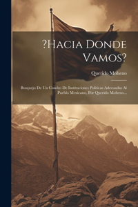 ?hacia Donde Vamos?
