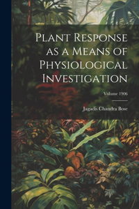 Plant Response as a Means of Physiological Investigation; Volume 1906