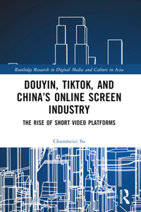 Douyin, TikTok and China’s Online Screen Industry