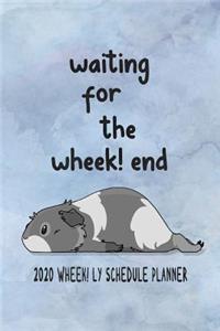 Waiting For The Wheek! end 2020 Wheek! ly Schedule Planner