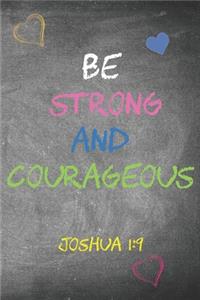 Be Strong and Courageous