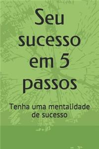 Seu sucesso em 5 passos