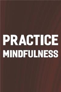 Practice Mindfulness