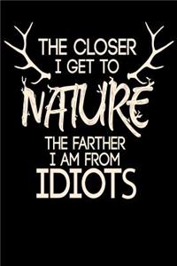 The Closer I Get To Nature The Farther I Am From Idiots