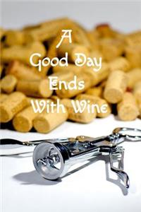 A Good Day Ends With Wine