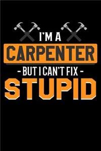 I'm A Carpenter But I Can't Fix Stupid