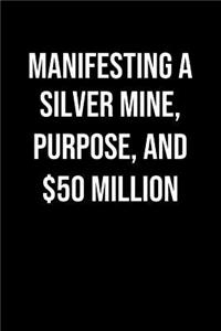 Manifesting A Silver Mine Purpose And 50 Million