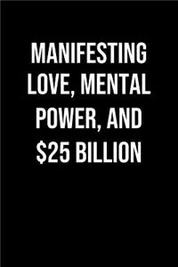 Manifesting Love Mental Power And 25 Billion
