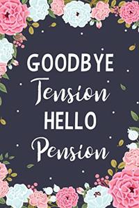 Goodbye Tension Hello Pension