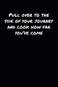 Pull Over To The Side Of Your Journey and Look How Far You've Come