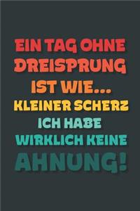 Ein Tag ohne Dreisprung ist wie...: Notizbuch - tolles Geschenk für Notizen, Scribbeln und Erinnerungen - gepunktet mit 100 Seiten