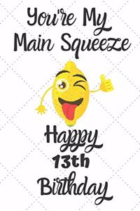 You're My Main Squeeze Happy 13th Birthday