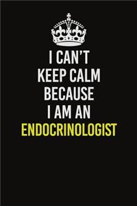 I Can�t Keep Calm Because I Am An Endocrinologist