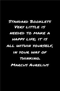 Standard Booklets Very Little Is Needed to Make A Happy Life It Is All Within Yourself in Your Way Of Thinking Marcus Aurelius