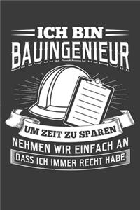Ich bin Bauingenieur. Um Zeit zu sparen nehmen wir einfach an, dass ich immer Recht habe.