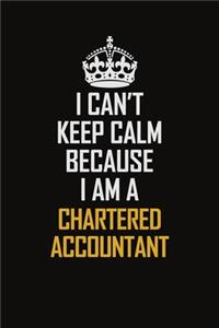 I Can't Keep Calm Because I Am A Chartered Accountant