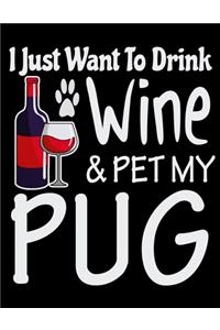 I Just Want to Drink Wine & Pet My Pug