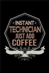 Instant Technician. Just add coffee