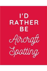 I'd Rather Be Aircraft Spotting