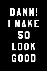 Damn! I Make 50 Look Good