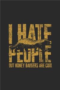 I Hate People But Honey Badgers Are Cool
