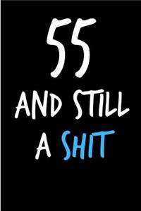 55 and Still a Shit