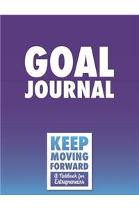 Goal Journal - Keep Moving Forward - A Notebook for Entrepreneurs