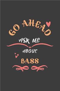 Go Ahead Ask Me About Bass