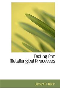 Testing for Metallurgical Processes