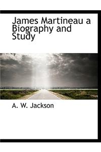 James Martineau a Biography and Study