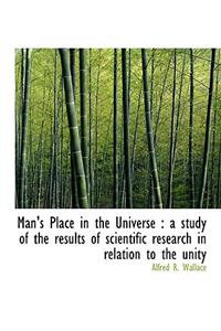 Man's Place in the Universe: A Study of the Results of Scientific Research in Relation to the Unity