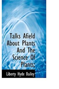 Talks Afield about Plants and the Science of Plants;