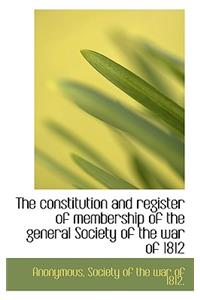 The Constitution and Register of Membership of the General Society of the War of 1812