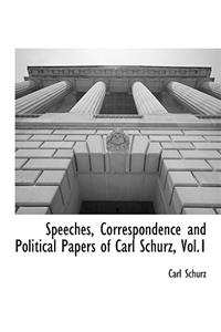 Speeches, Correspondence and Political Papers of Carl Schurz, Vol.1