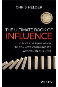 Ultimate Book of Influence: 10 Tools of Persuasion to Connect, Communicate, and Win in Business